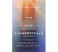 The New Evangelicals: Making Room for a Wider, Wilder Faith