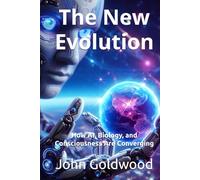 The New Evolution: How AI, Biology, and Consciousness Are Converging