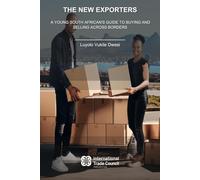 The New Exporters: A Young South African's Guide to Buying and Selling Across Borders