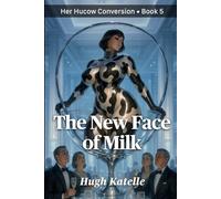 The New Face of Milk: A Steamy, Display-Class Hucow Story About Transformation, Obedience, and Creamy Desires (Her Hucow Conversion)