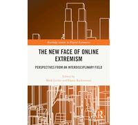 The New Face of Online Extremism: Perspectives from an Interdisciplinary Field (Routledge Studies in Digital Extremism)