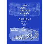 The New Farmer’s Almanac, Volume III: Commons of Sky, Knowledge, Land, Water