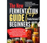 The New Fermentation Guide For Beginners: Safe water bath and pressure canning for preserving vegetables, sauces, drinks, with gut healthy vegan ... waste savings (Food Preservation Techniques)