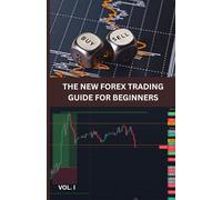 The New Forex Trading Guides for Beginners 2025: Master the Basics, Build Your Strategy, and Start Trading with Confidence