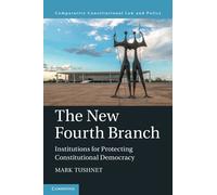 The New Fourth Branch: Institutions for Protecting Constitutional Democracy (Comparative Constitutional Law and Policy)