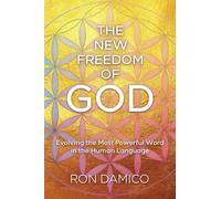 The New Freedom of God: Evolving the Most Powerful Word in the Human Language