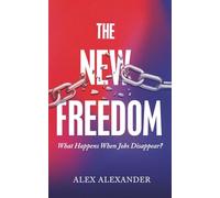 The New Freedom: What Happens When Jobs Disappear?