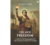The New FreedomA Call For The Emancipation Of The Generous Energies Of A People (Edition1)
