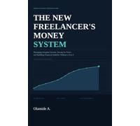 The New Freelancer's Money System: Managing Irregular Income, Saving for Taxes, and Building Financial Stability Without a 9-to-5