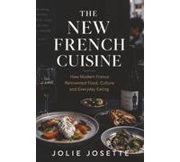 The New French Cuisine: How Modern France Reinvented Food, Culture, and the Everyday Eating