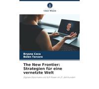 The New Frontier: Strategien für eine vernetzte Welt: Digitale Diplomatie und Soft Power im 21. Jahrhundert