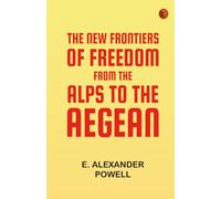 The New Frontiers of Freedom from the Alps to the Aegean