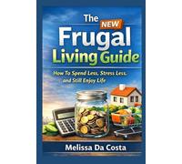The NEW Frugal Living Guide: How to Spend Less, Stress Less, and Still Enjoy Life