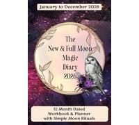 The New & Full Moon Magic Diary 2026: 12-Month Handy Size, Dated Workbook & Planner with Simple Moon Rituals (January-December 2026)
