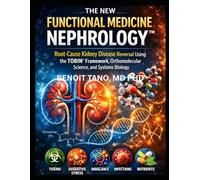 THE NEW FUNCTIONAL MEDICINE NEPHROLOGY™: Root-Cause Kidney Disease Reversal Using the TOBIN™ Framework, Orthomolecular Science, and Systems Biology