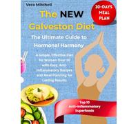 The NEW Galveston Diet: The Ultimate Guide to Hormonal Harmony: A Simple, Effective Diet for Women Over 50 with Easy, Anti-Inflammatory Recipes and Meal Planning for Lasting Results