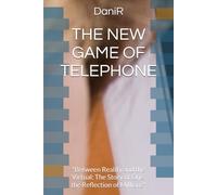 THE NEW GAME OF TELEPHONE: "Between Reality and the Virtual: The Story of One, the Reflection of Millions"