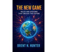 The New Game: Rules and Systems That Unlock The Future