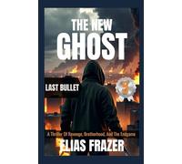 THE NEW GHOST : LAST BULLET: A Thriller Of Revenge, Brotherhood, And The Endgame (Book 5 Finale) (THE NEW GHOST SERIES)