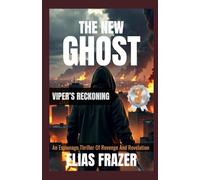 THE NEW GHOST : VIPER’S RECKONING: An Espionage Thriller Of Revenge And Revelation (Book 3) (THE NEW GHOST SERIES)