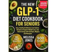 The New GLP-1 Diet Cookbook For Seniors: Easy, Healthy & Delicious Low-Calorie Recipes to Support Weight Loss, Curb Cravings, and Boost Energy with Ozempic, Wegovy And Mounjaro