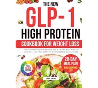 The New Glp-1 High Protein Cookbook For Weight Loss: 70 Easy High-Protein Recipes and a 28-Day Meal Plan to Lose Fat, Control Appetite, and Maintain Muscle Mass