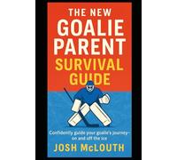The New Goalie Parent Survival Guide