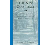 The New God Image: A Study of Jung's Key Letters Concerning The Evolution o the Western God Image