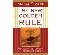 The New Golden Rule: Community And Morality In A Democratic Society