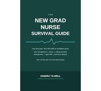 The New Grad Nurse Survival Guide: Your First Year From First Shift to Confident Nurse - Time Management, Report, Calling Providers, Emergencies, ... (with 90-Day Plan & Shift Debrief Journal