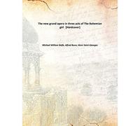 The new grand opera in three acts of The Bohemian girl [Hardcover]