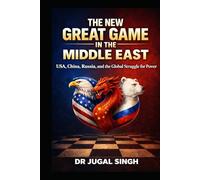 The New Great Game in the Middle East: Energy, Geopolitics, Military Strategy, and the Emerging Multipolar Global Order in the Middle East (Global ... Economics, and the New World Order)