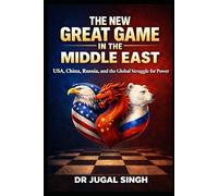 The New Great Game in the Middle East: Energy, Geopolitics, Military Strategy, and the Emerging Multipolar Global Order in the Middle East (Global ... Economics, and the New World Order)