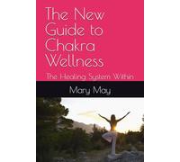 The New Guide to Chakra Wellness: The Healing System Within