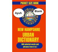 The New Hampshire Urban Dictionary: The Essential Collection of State Slang, Humor, and Local Sayings (Travel Slang Dictionary)