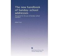 The new handbook of Sunday-school addresses: Designed for the use of Sunday-school teachers