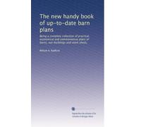 The new handy book of up-to-date barn plans: Being a complete collection of practical, economical and commonsense plans of barns, out-buildings and stock sheds,