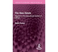 The New Helots: Migrants in the International Division of Labour (Routledge Revivals)