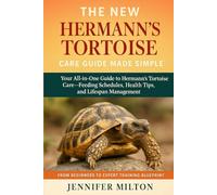 THE NEW HERMANN'S TORTOISE CARE GUIDE MADE SIMPLE: Your All-in-One Guide to Hermann's Tortoise Care-Feeding Schedules, Health Tips, and Lifespan Management
