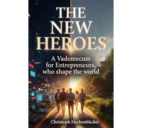 The New Heroes: A Vademecum for Entrepreneurs, who shape the world