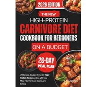 The New High-Protein Carnivore Diet Cookbook For Beginners On A Budget: 70 Simple, Budget-Friendly High-Protein Recipes with a 28-Day Meal Plan for Easy Carnivore Eating