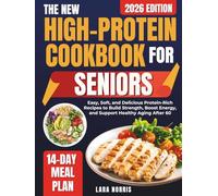 The New High-Protein Cookbook For Seniors: Easy, Soft, and Delicious Protein-Rich Recipes to Build Strength, Boost Energy, and Support Healthy Aging ... Smart High-Protein Lifestyle Cookbook Series)