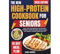 The New High-Protein Cookbook For Seniors: Easy, Soft, and Delicious Protein-Rich Recipes to Build Strength, Boost Energy, and Support Healthy Aging ... Smart High-Protein Lifestyle Cookbook Series)