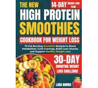 The New High Protein Smoothies Cookbook For Weight Loss: 70 Fat-Burning Smoothie Recipes to Boost Metabolism, Curb Cravings, Build Lean Muscle, and ... Smart High-Protein Lifestyle Cookbook Series)