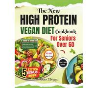 The New HIGH PROTEIN VEGAN DIET Cookbook For Seniors Over 60 [2ND EDITION]: Easy Plant-Based Recipes for Strength, Vitality, and Wellness After Sixty