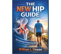 THE NEW HIP GUIDE: Your Journey to Regaining Mobility