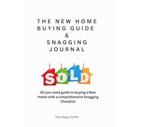 The New Home Buying Guide & Snagging Journal: All you need guide to buying a New Home with a comprehensive Snagging Checklist