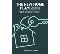 The New Home Playbook: A Room-by-Room Guide to Unpacking and Organizing Your First Home