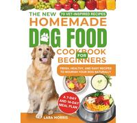 The New Homemade Dog Food Cookbook For Beginners: Fresh, Healthy, and Easy Recipes to Nourish Your Dog Naturally