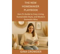 The New Homemaker Playbook: Gen Z's Guide to Cozy Living, Sustainable Style, and Modern Domestic Bliss